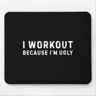 Ich trainiere, weil ich hässliche Fitness bin Mousepad