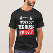 Ich trainiere, weil ich hässlicher Gym-T - Shirt b (Vorderseite)