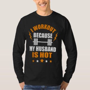 Ich trainiere, weil mein Mann ist Hot Funny Gym Fi T-Shirt