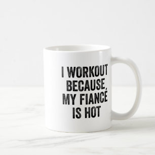 Ich trainiere, weil mein Verlobter ein heißer Fitn Kaffeetasse