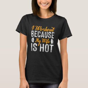 Ich trainiere, weil meine Ehefrau heiß ist Bodybui T-Shirt
