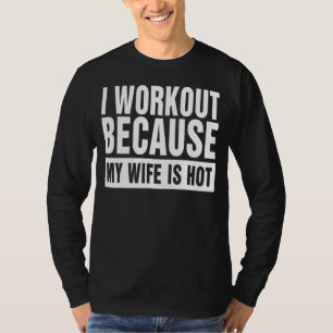Ich trainiere, weil meine Ehefrau heiß-lustig-husb T-Shirt