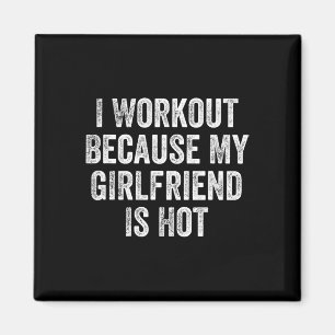 Ich trainiere, weil meine Freundin heiß ist Gym Bo Magnet