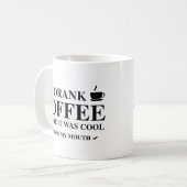 Ich trank Kaffee, bevor es Cool war Kaffeetasse (Vorderseite Links)