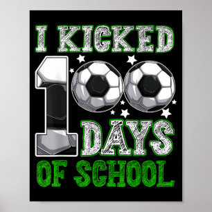 Ich trat 100 Tage Schul-Fußball-Drip lustige Junge Poster
