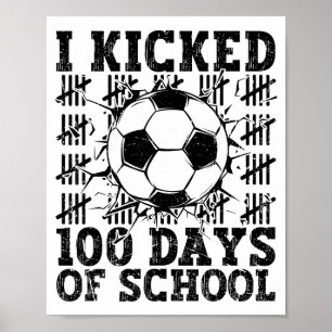 Ich trat 100 Tage Schule Fußball 100. Tag Sport Poster