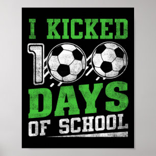 Ich trat 100 Tage Schule Fußball Jungen Mädchen Ha Poster