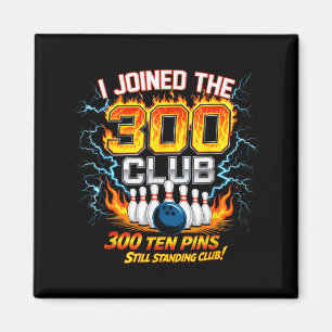 Ich trat dem 300-Club Ten ns Standing Funny Bowlin Magnet