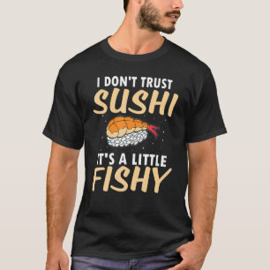 Ich traue Sushi nicht, das ist ein bisschen fischi T-Shirt
