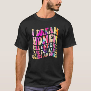 Ich träume, dass Frauen eines Tages dieselben Rech T-Shirt