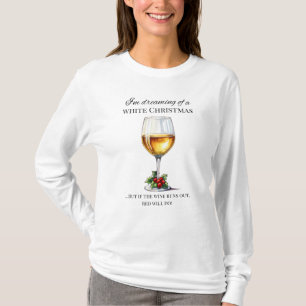 "Ich träume von einem weißen Weihnachten." Wein T-Shirt