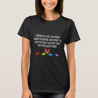 Ich träume von einer besseren Welt, in der Hühner T-Shirt