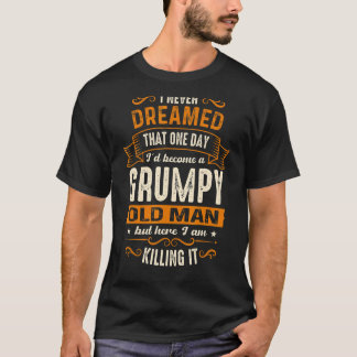 Ich träumte nie, dass ich ein gruseliger alter Man T-Shirt