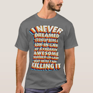 Ich träumte nie, dass ich ein Sohn im Gesetz werde T-Shirt