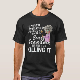 Ich träumte nie, dass ich ein verrücktes Oma werde T-Shirt