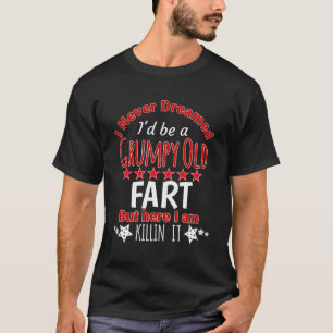 Ich träumte nie, eine gruselige alte Furz zu sein, T-Shirt