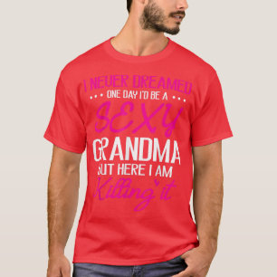 Ich träumte nie, eines Tages ein echtes Oma-Glück  T-Shirt