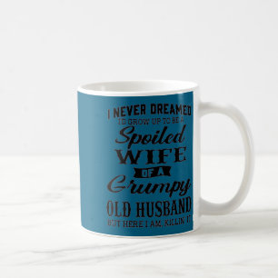 Ich träumte nie verwöhnte Ehefrau mürrischer alter Kaffeetasse