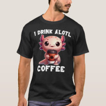 Ich trinke A'lotl Coffee T - Shirt
