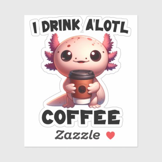 Ich trinke A'lotl Coffee T - Shirt Aufkleber (Blatt)