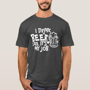 ICH TRINKE BIER, ALS WÄRE ES MEIN JOB-T - SHIRT