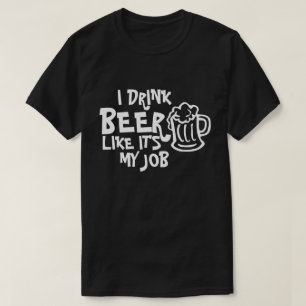 ICH TRINKE BIER, ALS WÄRE ES MEIN JOB-T - SHIRT