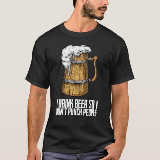 Ich trinke Bier, damit ich Leute nicht stupfe T-Shirt (Vorderseite)