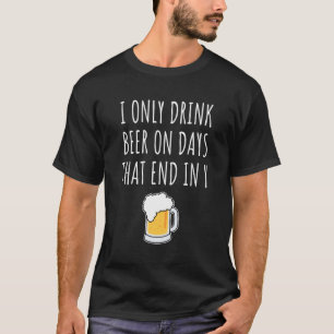 Ich trinke Bier nur an den Tagen, die in meinem T-Shirt