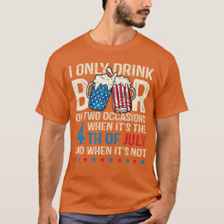 Ich trinke Bier nur bei zwei Anlässen 4. Juli Ame T-Shirt