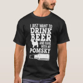 Ich trinke Bier und hing mit meinem Pomsky-trinken T-Shirt (Vorderseite)