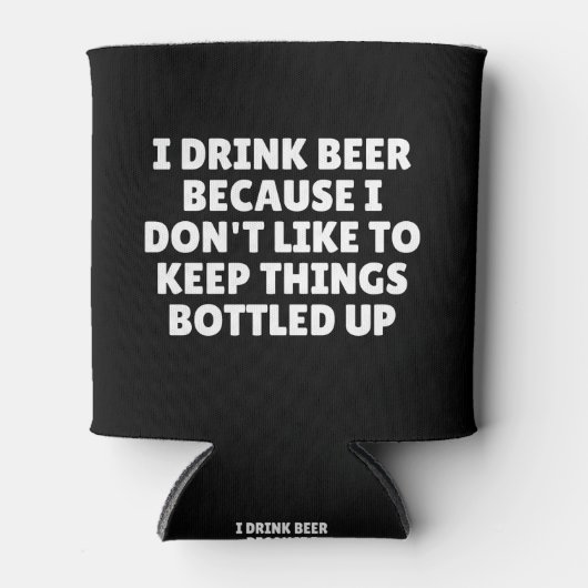 Ich trinke Bier, weil ich Dinge nicht gerne Behiel Dosenkühler (Vorderseite)