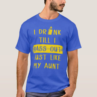 Ich trinke, bis ich ausgehe, genau wie meine Tante T-Shirt