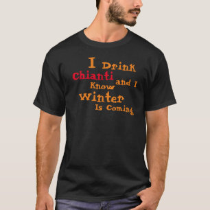 Ich trinke Chianti und ich weiß, der Winter kommt T-Shirt
