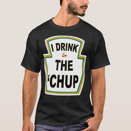Ich trinke das Chup Funny Ketchup Liebhaber gag Ge T-Shirt (Vorderseite)