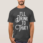 Ich trinke das. | Funny Beer Party | Trinken T-Shirt (Vorderseite)