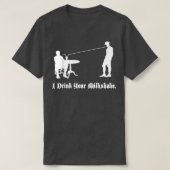 Ich trinke deinen Milchshake, ich trinke ihn T-Shirt (Design vorne)