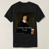 Ich trinke deshalb bin ich DesCartes die Philosoph T-Shirt (Design vorne)