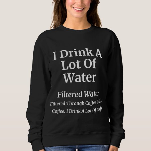 Ich trinke eine Menge Kaffee-Funny-Kaffee-Joke Sweatshirt (Vorderseite)