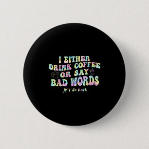 Ich trinke entweder Kaffee oder sage Schimpfwörter Button