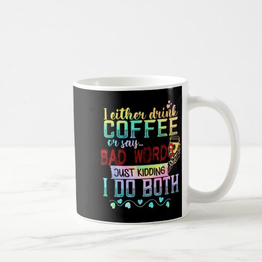 Ich trinke entweder Kaffee oder sage Schimpfwörter Kaffeetasse (Rechts)
