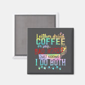 Ich trinke entweder Kaffee oder sage Schimpfwörter Magnet (Vorderseite/Rückseite)