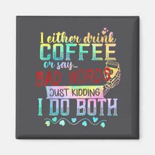 Ich trinke entweder Kaffee oder sage Schimpfwörter Magnet