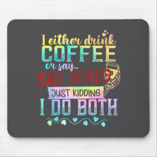 Ich trinke entweder Kaffee oder sage Schimpfwörter Mousepad