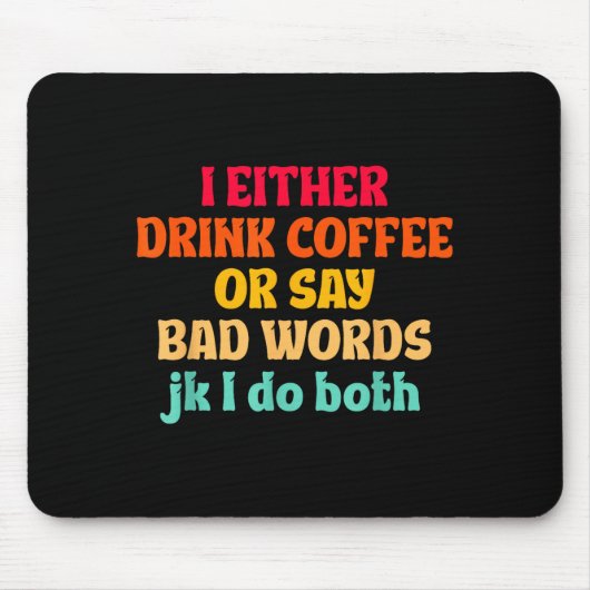 Ich trinke entweder Kaffee oder sage Schimpfwörter Mousepad (Vorne)