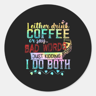 Ich trinke entweder Kaffee oder sage Schimpfwörter Runder Aufkleber
