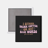 Ich trinke entweder Kaffee oder sage schlechte Wor Magnet (Vorderseite/Rückseite)
