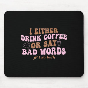 Ich trinke entweder Kaffee oder sage schlechte Wor Mousepad