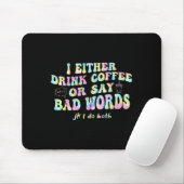 Ich Trinke Entweder Kaffee Oder Sage Schlechte Wör Mousepad (Mit Mouse)