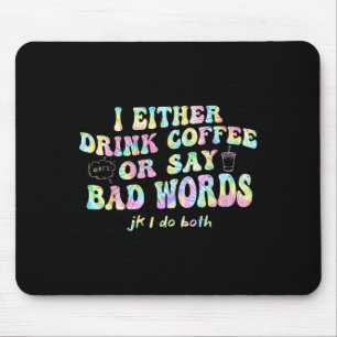 Ich Trinke Entweder Kaffee Oder Sage Schlechte Wör Mousepad