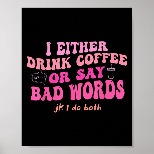 Ich trinke entweder Kaffee oder sage schlechte Wör Poster (Vorne)